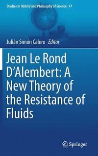 bokomslag Jean Le Rond D'Alembert: A New Theory of the Resistance of Fluids