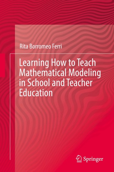 Rita Borromeo Ferri - Learning How to Teach Mathematical Modeling in School and Teacher Education, Inbunden