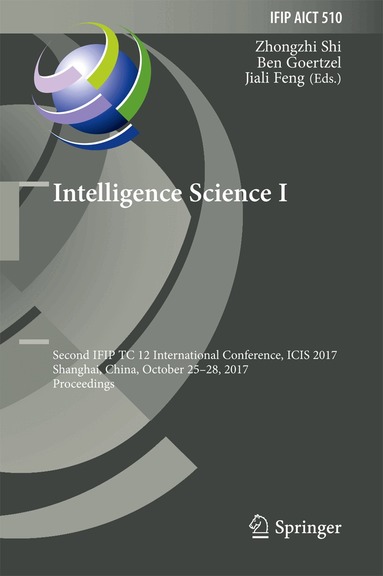 Zhongzhi Shi, Ben Goertzel, Jiali Feng - Intelligence Science I, Inbunden