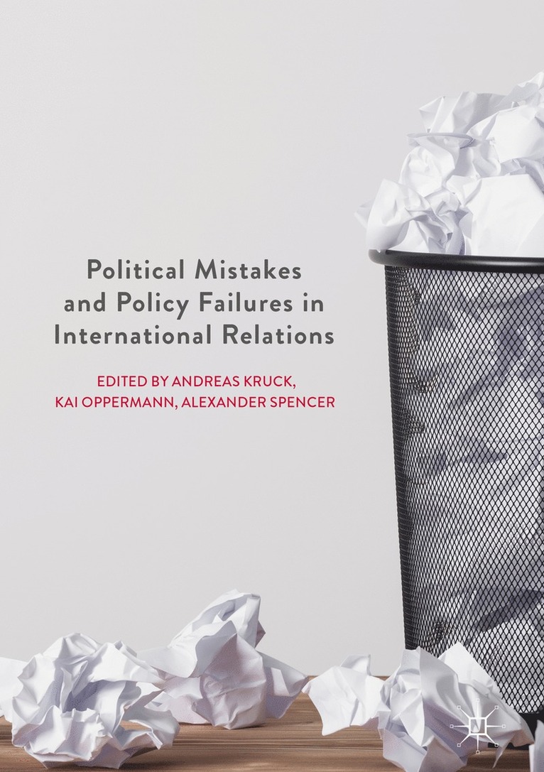 Andreas Kruck, Kai Oppermann, Alexander Spencer - Political Mistakes and Policy Failures in International Relations, Inbunden