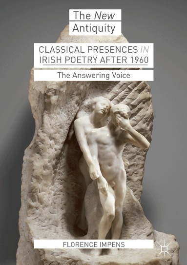 Florence Impens - Classical Presences in Irish Poetry after 1960, Inbunden
