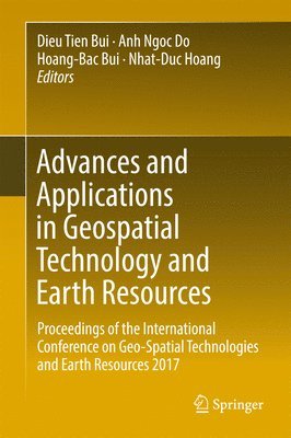 Dieu Tien Bui, Anh Ngoc Do, Hoang-Bac Bui, Nhat-Duc Hoang - Advances and Applications in Geospatial Technology and Earth Resources, Inbunden