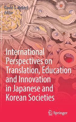 International Perspectives on Translation, Education and Innovation in Japanese and Korean Societies