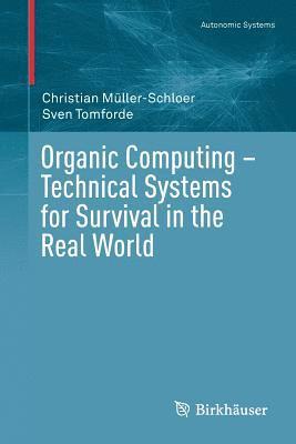 Christian Müller-Schloer, Sven Tomforde - Organic Computing – Technical Systems for Survival in the Real World, Häftad
