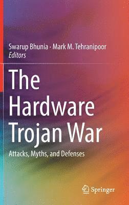 Swarup Bhunia, Mark M. Tehranipoor - Hardware Trojan War, Inbunden