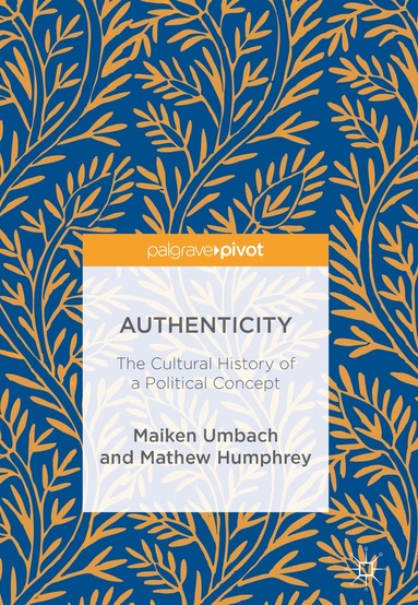 Maiken Umbach, Mathew Humphrey - Authenticity: The Cultural History of a Political Concept, Inbunden