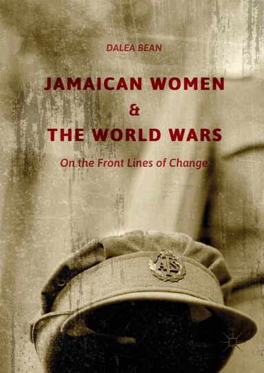 Dalea Bean - Jamaican Women and the World Wars, Inbunden
