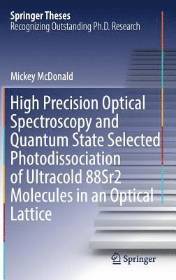 bokomslag High Precision Optical Spectroscopy and Quantum State Selected Photodissociation of Ultracold 88Sr2 Molecules in an Optical Lattice