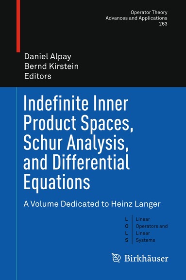 Daniel Alpay, Bernd Kirstein - Indefinite Inner Product Spaces, Schur Analysis, and Differential Equations, Inbunden