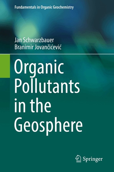 Jan Schwarzbauer, Branimir Jovančićević - Organic Pollutants in the Geosphere, Inbunden