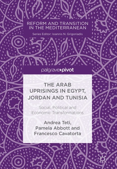 Andrea Teti, Pamela Abbott, Francesco Cavatorta - Arab Uprisings in Egypt, Jordan and Tunisia, Inbunden