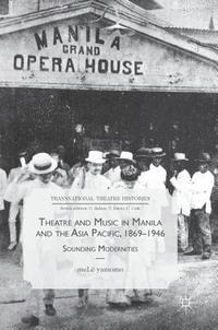 bokomslag Theatre and Music in Manila and the Asia Pacific, 1869-1946