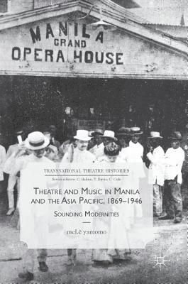 Theatre and Music in Manila and the Asia Pacific, 1869-1946 1