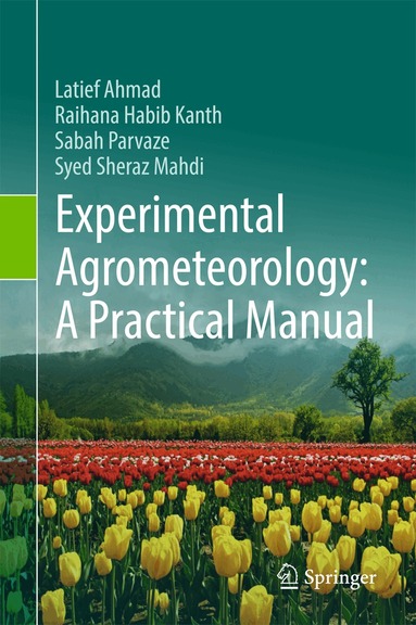 Latief Ahmad, Raihana Habib Kanth, Sabah Parvaze, Syed Sheraz Mahdi - Experimental Agrometeorology: A Practical Manual, Inbunden