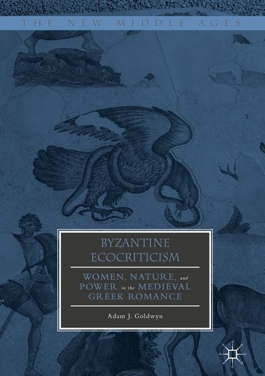 Adam J. Goldwyn - Byzantine Ecocriticism, Inbunden