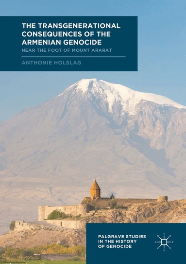 Anthonie Holslag - Transgenerational Consequences of the Armenian Genocide, Inbunden