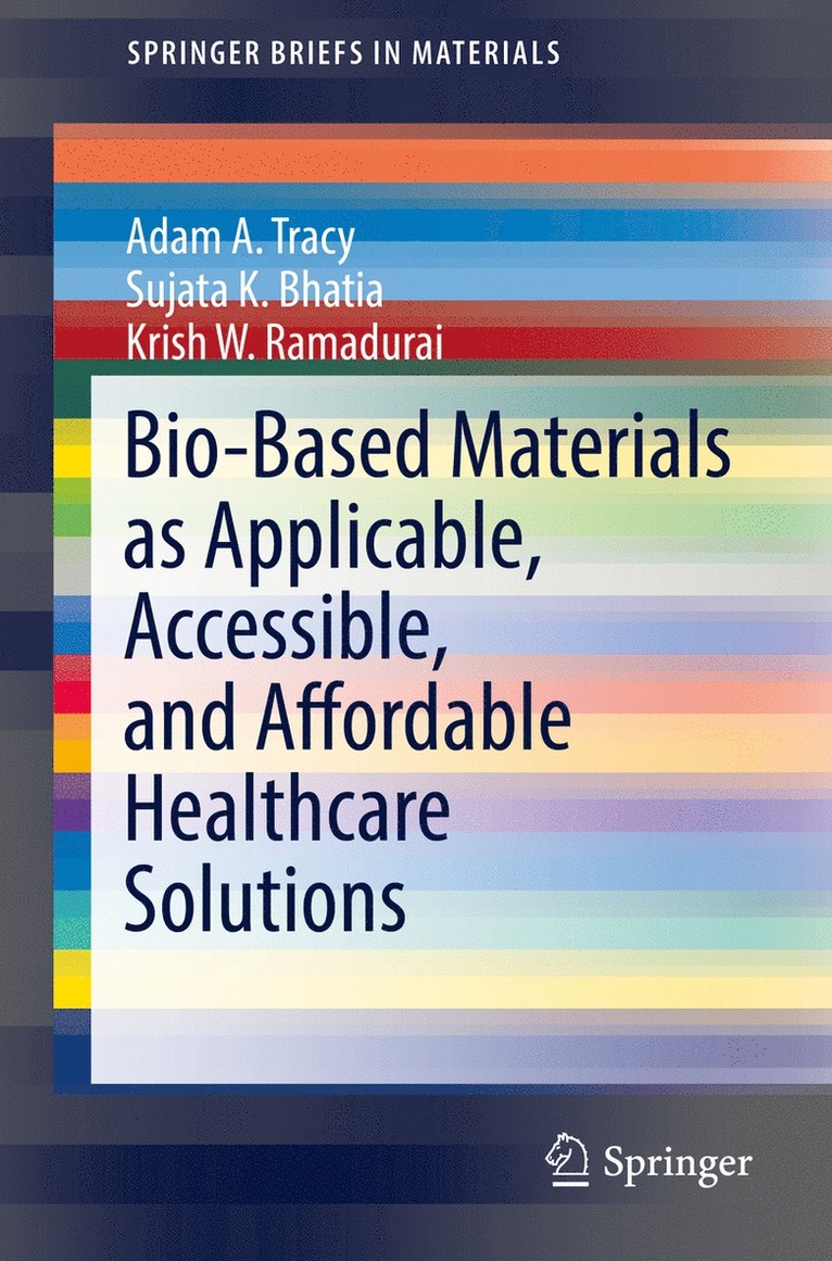 Adam A. Tracy, Sujata K. Bhatia, Krish W. Ramadurai - Bio-Based Materials as Applicable, Accessible, and Affordable Healthcare Solutions, Häftad