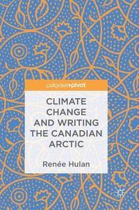 bokomslag Climate Change and Writing the Canadian Arctic