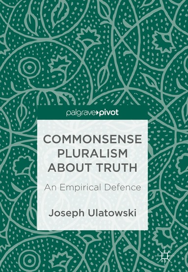 Joseph Ulatowski - Commonsense Pluralism about Truth, Inbunden