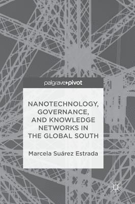bokomslag Nanotechnology, Governance, and Knowledge Networks in the Global South