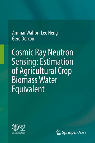 Ammar Wahbi, Lee Heng, Gerd Dercon - Cosmic Ray Neutron Sensing: Estimation of Agricultural Crop Biomass Water Equivalent, Inbunden