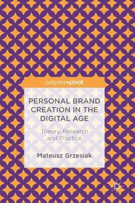 Personal Brand Creation in the Digital Age 1