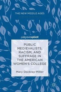 bokomslag Public Medievalists, Racism, and Suffrage in the American Womens College