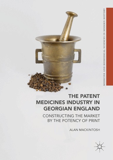 Alan Mackintosh - Patent Medicines Industry in Georgian England, Inbunden