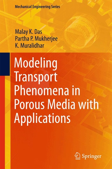 Malay K. Das, Partha P. Mukherjee, K. Muralidhar - Modeling Transport Phenomena in Porous Media with Applications, Inbunden