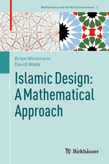 Brian Wichmann, David Wade - Islamic Design: A Mathematical Approach, Inbunden