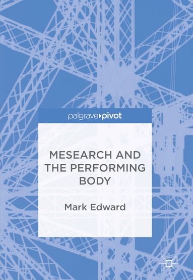 Mark Edward - Mesearch and the Performing Body, Inbunden