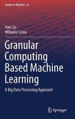 Granular Computing Based Machine Learning 1