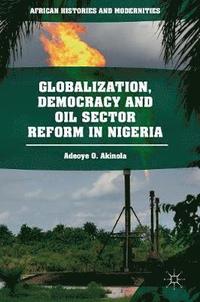 bokomslag Globalization, Democracy and Oil Sector Reform in Nigeria
