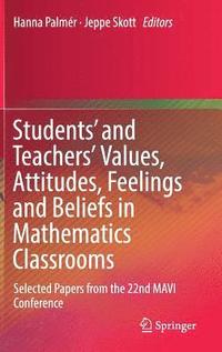 bokomslag Students' and Teachers' Values, Attitudes, Feelings and Beliefs in Mathematics Classrooms