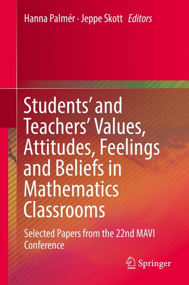 Hanna Palmér, Jeppe Skott - Students' and Teachers' Values, Attitudes, Feelings and Beliefs in Mathematics Classrooms, Inbunden