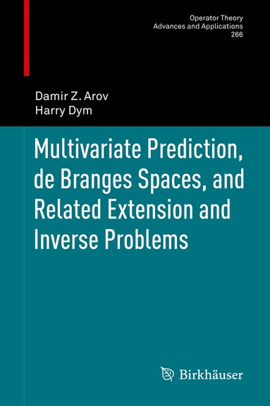 Damir Z. Arov, Harry Dym - Multivariate Prediction, de Branges Spaces, and Related Extension and Inverse Problems, Inbunden
