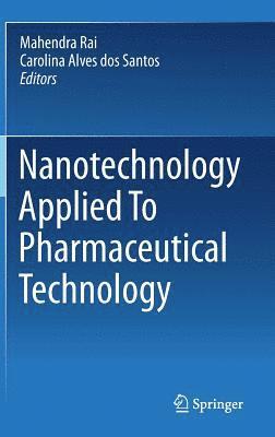 Mahendra Rai, Carolina Alves dos Santos, Carolina Alves Dos Santos - Nanotechnology Applied To Pharmaceutical Technology, Inbunden