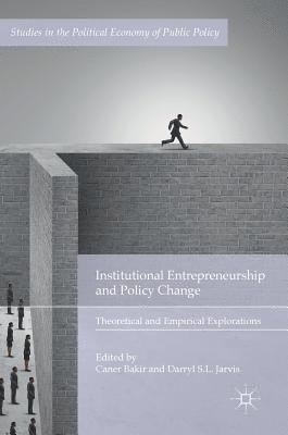 Caner Bakir, Darryl S. L. Jarvis - Institutional Entrepreneurship and Policy Change, Inbunden
