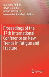 bokomslag Proceedings of the 17th International Conference on New Trends in Fatigue and Fracture