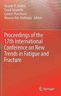 Proceedings of the 17th International Conference on New Trends in Fatigue and Fracture 1