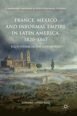 bokomslag France, Mexico and Informal Empire in Latin America, 1820-1867