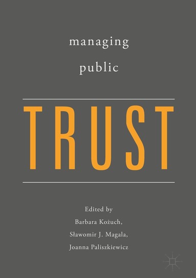Barbara Kożuch, Sławomir J. Magala, Joanna Paliszkiewicz - Managing Public Trust, Inbunden