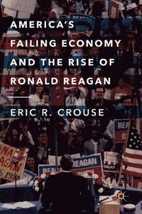 bokomslag America's Failing Economy and the Rise of Ronald Reagan