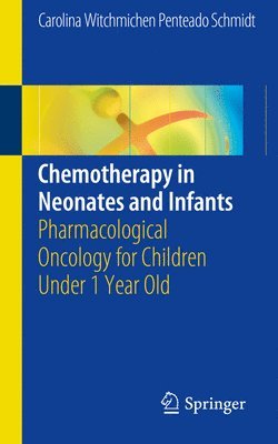 Carolina Witchmichen Penteado Schmidt - Chemotherapy in Neonates and Infants, Häftad
