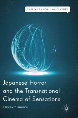 Japanese Horror and the Transnational Cinema of Sensations 1