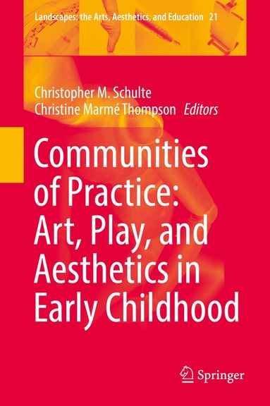Christopher M. Schulte, Christine Marmé Thompson - Communities of Practice: Art, Play, and Aesthetics in Early Childhood, Inbunden