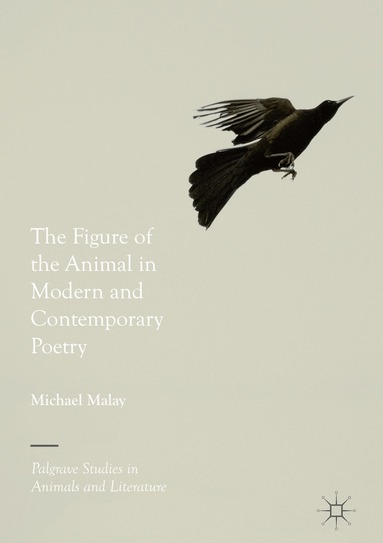 Michael Malay - Figure of the Animal in Modern and Contemporary Poetry, Inbunden