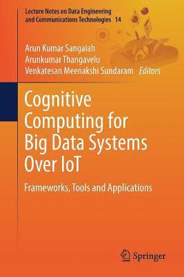 Cognitive Computing for Big Data Systems Over IoT 1