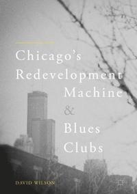 bokomslag Chicago's Redevelopment Machine and Blues Clubs