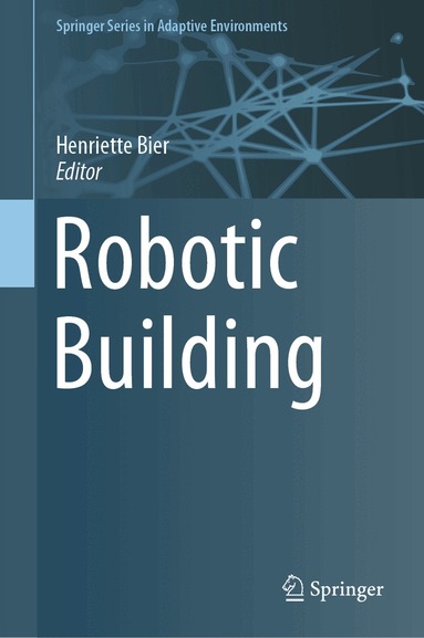 Henriette Bier - Robotic Building, Inbunden